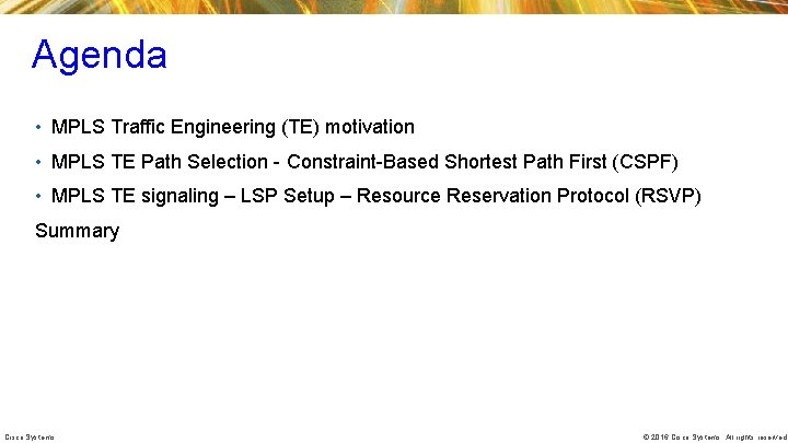 Agenda • MPLS Traffic Engineering (TE) motivation • MPLS TE Path Selection - Constraint-Based Agenda • MPLS Traffic Engineering (TE) motivation • MPLS TE Path Selection - Constraint-Based