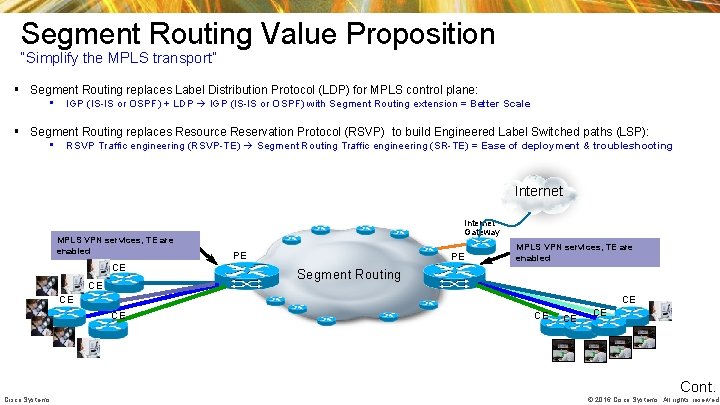 Segment Routing Value Proposition “Simplify the MPLS transport” § Segment Routing replaces Label Distribution Segment Routing Value Proposition “Simplify the MPLS transport” § Segment Routing replaces Label Distribution
