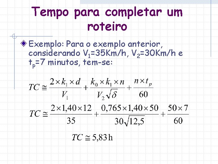 Tempo para completar um roteiro Exemplo: Para o exemplo anterior, considerando V 1=35 Km/h,