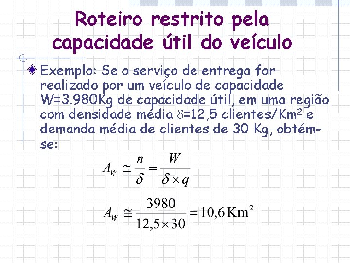 Roteiro restrito pela capacidade útil do veículo Exemplo: Se o serviço de entrega for