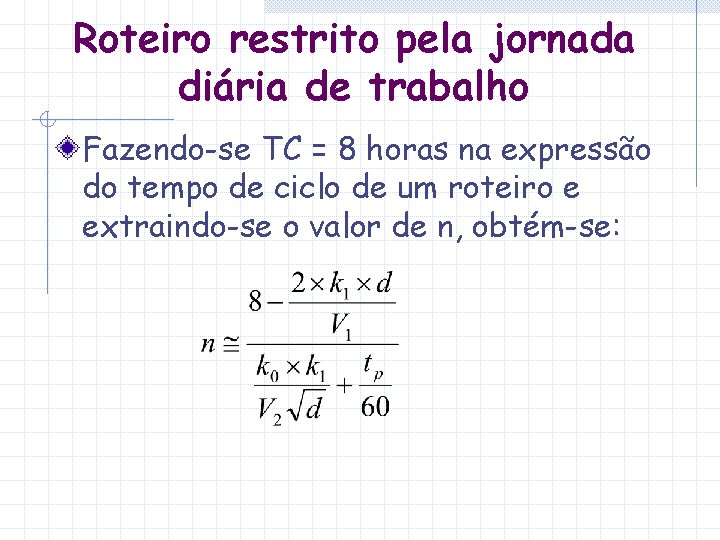 Roteiro restrito pela jornada diária de trabalho Fazendo-se TC = 8 horas na expressão