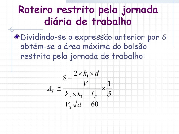 Roteiro restrito pela jornada diária de trabalho Dividindo-se a expressão anterior por obtém-se a