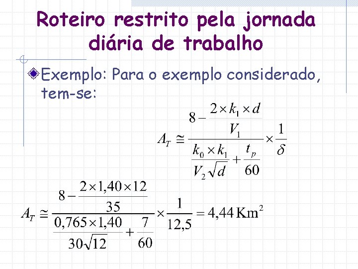Roteiro restrito pela jornada diária de trabalho Exemplo: Para o exemplo considerado, tem-se: 