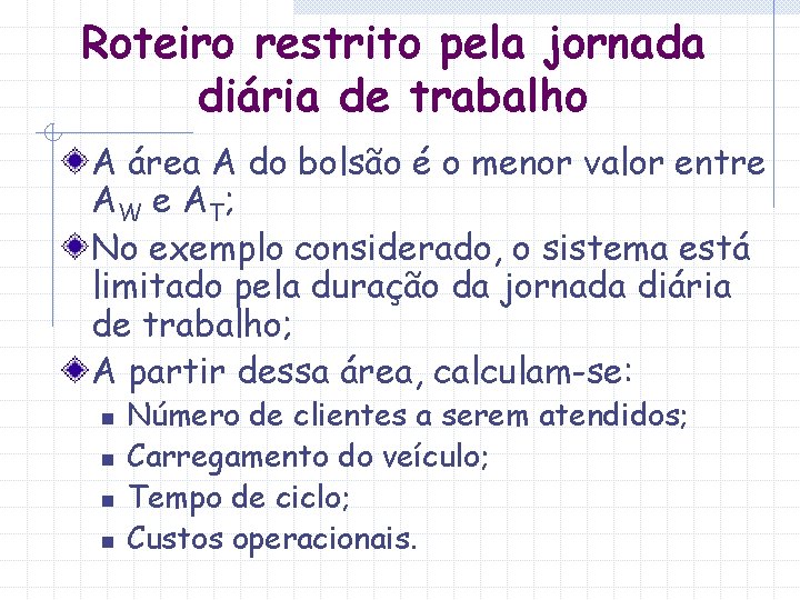 Roteiro restrito pela jornada diária de trabalho A área A do bolsão é o