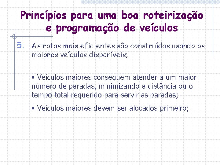 Princípios para uma boa roteirização e programação de veículos 5. As rotas mais eficientes