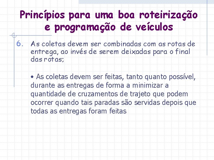 Princípios para uma boa roteirização e programação de veículos 6. As coletas devem ser