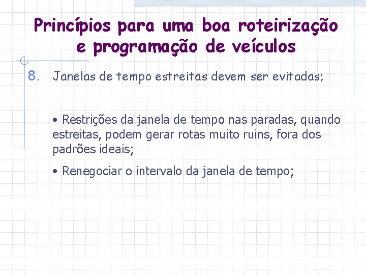 Princípios para uma boa roteirização e programação de veículos 8. Janelas de tempo estreitas