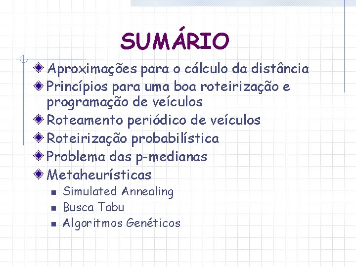 SUMÁRIO Aproximações para o cálculo da distância Princípios para uma boa roteirização e programação