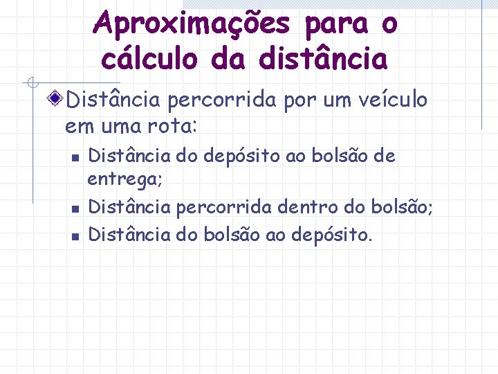 Aproximações para o cálculo da distância Distância percorrida por um veículo em uma rota:
