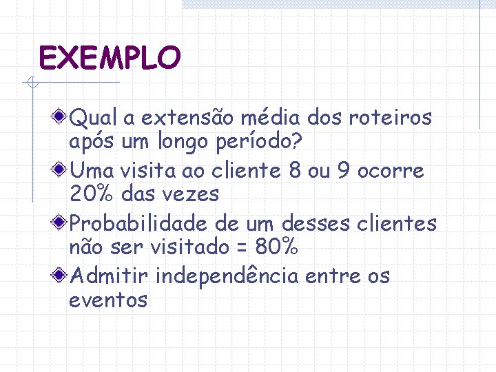EXEMPLO Qual a extensão média dos roteiros após um longo período? Uma visita ao