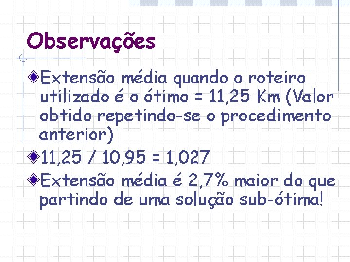 Observações Extensão média quando o roteiro utilizado é o ótimo = 11, 25 Km