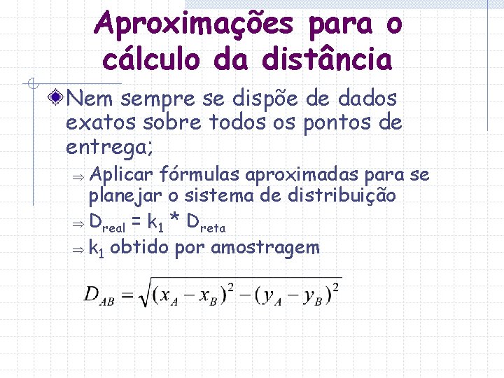 Aproximações para o cálculo da distância Nem sempre se dispõe de dados exatos sobre