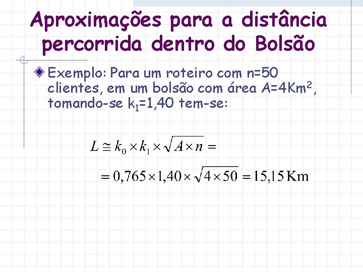 Aproximações para a distância percorrida dentro do Bolsão Exemplo: Para um roteiro com n=50