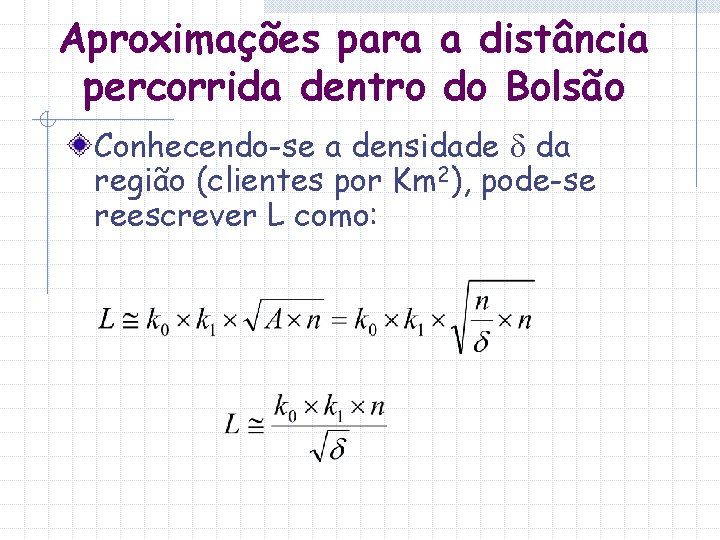 Aproximações para a distância percorrida dentro do Bolsão Conhecendo-se a densidade da região (clientes