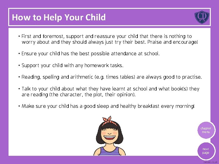 How to Help Your Child • First and foremost, support and reassure your child