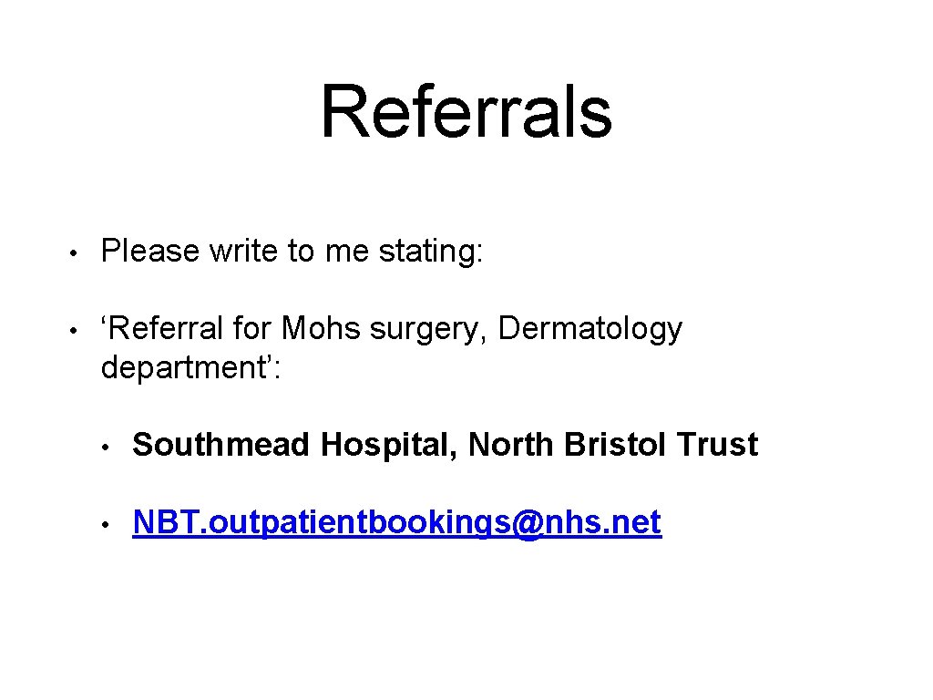 Referrals • Please write to me stating: • ‘Referral for Mohs surgery, Dermatology department’: Referrals • Please write to me stating: • ‘Referral for Mohs surgery, Dermatology department’: