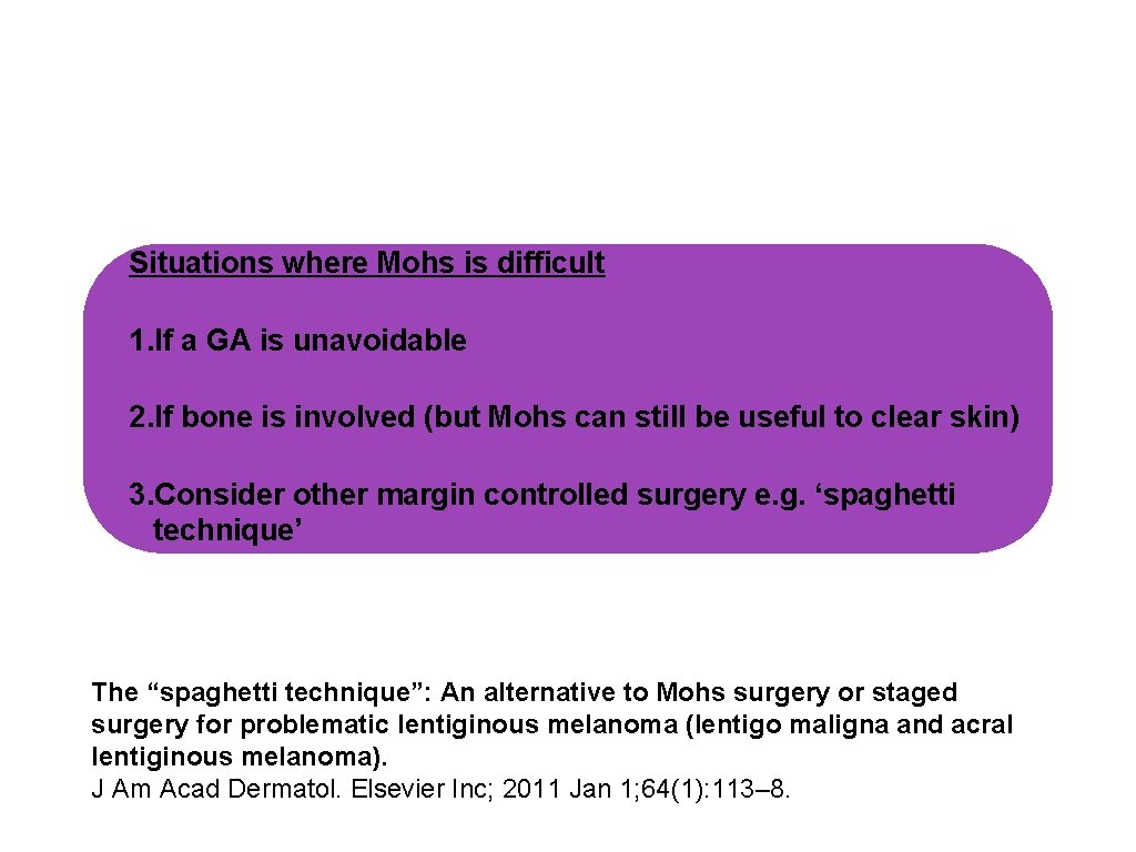Situations where Mohs is difficult 1. If a GA is unavoidable 2. If bone Situations where Mohs is difficult 1. If a GA is unavoidable 2. If bone