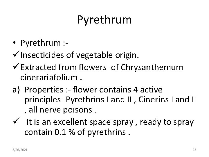 Pyrethrum • Pyrethrum : ü Insecticides of vegetable origin. ü Extracted from flowers of