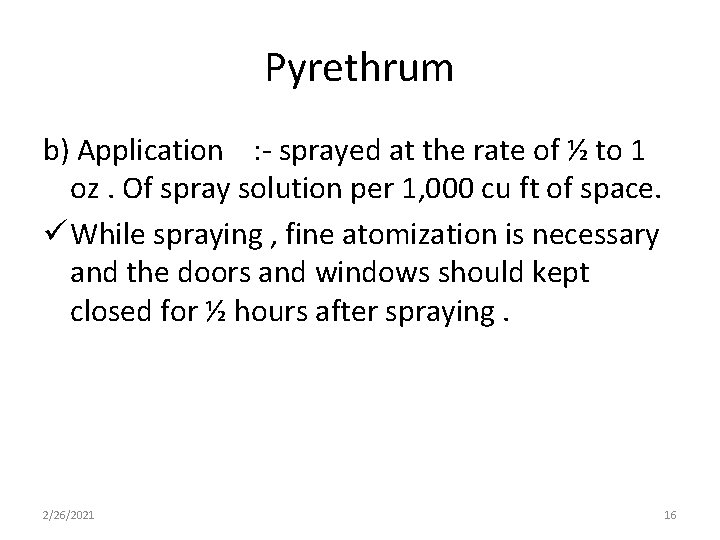 Pyrethrum b) Application : - sprayed at the rate of ½ to 1 oz.