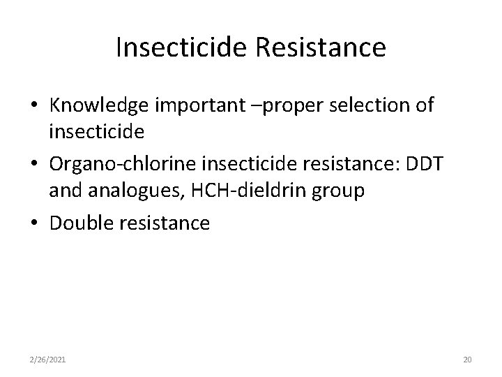 Insecticide Resistance • Knowledge important –proper selection of insecticide • Organo-chlorine insecticide resistance: DDT