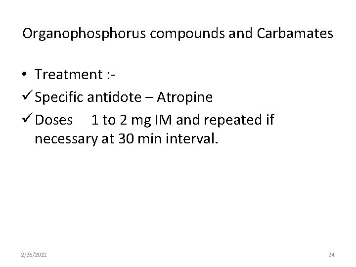 Organophosphorus compounds and Carbamates • Treatment : ü Specific antidote – Atropine ü Doses