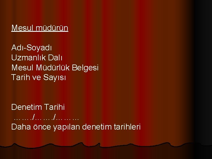 Mesul müdürün Adı-Soyadı Uzmanlık Dalı Mesul Müdürlük Belgesi Tarih ve Sayısı Denetim Tarihi …….