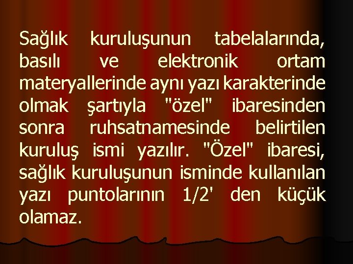 Sağlık kuruluşunun tabelalarında, basılı ve elektronik ortam materyallerinde aynı yazı karakterinde olmak şartıyla "özel"