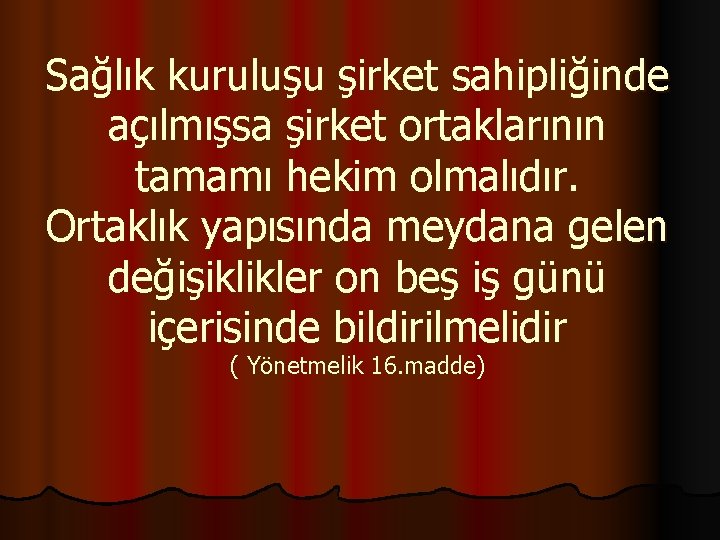 Sağlık kuruluşu şirket sahipliğinde açılmışsa şirket ortaklarının tamamı hekim olmalıdır. Ortaklık yapısında meydana gelen