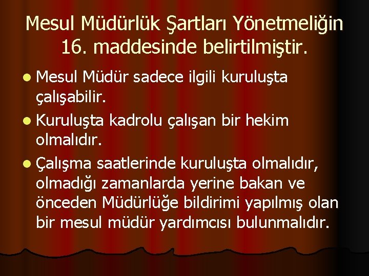 Mesul Müdürlük Şartları Yönetmeliğin 16. maddesinde belirtilmiştir. l Mesul Müdür sadece ilgili kuruluşta çalışabilir.