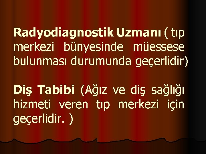 Radyodiagnostik Uzmanı ( tıp merkezi bünyesinde müessese bulunması durumunda geçerlidir) Diş Tabibi (Ağız ve