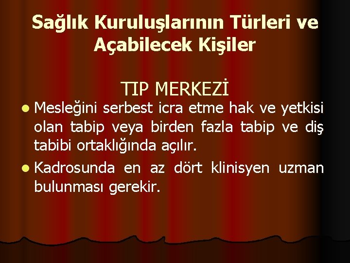 Sağlık Kuruluşlarının Türleri ve Açabilecek Kişiler TIP MERKEZİ l Mesleğini serbest icra etme hak