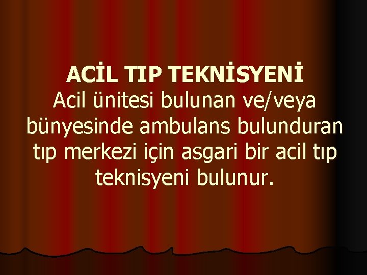 ACİL TIP TEKNİSYENİ Acil ünitesi bulunan ve/veya bünyesinde ambulans bulunduran tıp merkezi için asgari