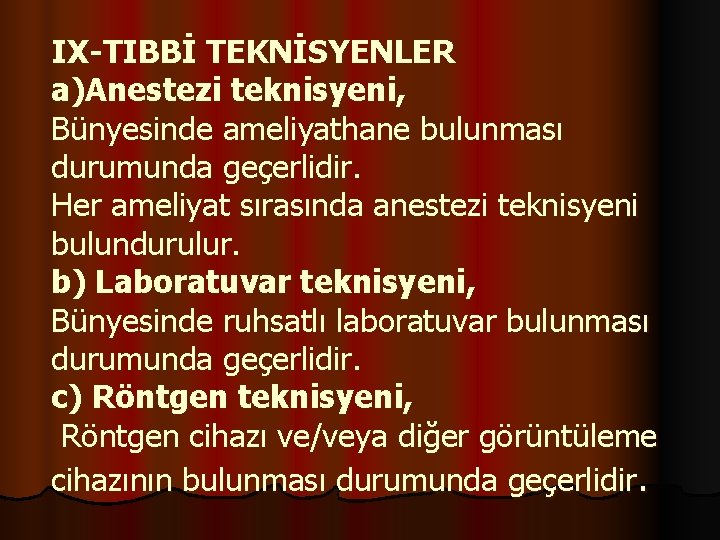 IX-TIBBİ TEKNİSYENLER a)Anestezi teknisyeni, Bünyesinde ameliyathane bulunması durumunda geçerlidir. Her ameliyat sırasında anestezi teknisyeni