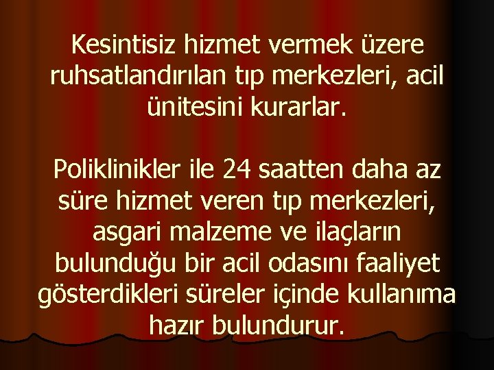 Kesintisiz hizmet vermek üzere ruhsatlandırılan tıp merkezleri, acil ünitesini kurarlar. Poliklinikler ile 24 saatten