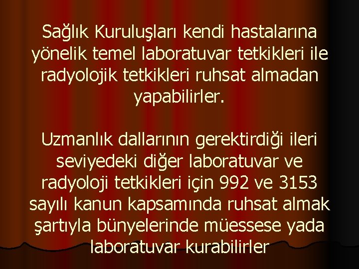 Sağlık Kuruluşları kendi hastalarına yönelik temel laboratuvar tetkikleri ile radyolojik tetkikleri ruhsat almadan yapabilirler.