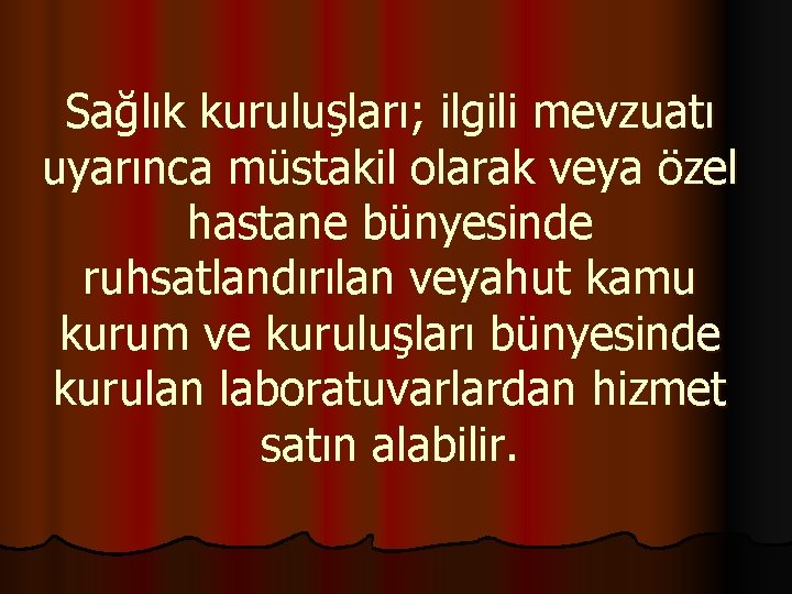 Sağlık kuruluşları; ilgili mevzuatı uyarınca müstakil olarak veya özel hastane bünyesinde ruhsatlandırılan veyahut kamu