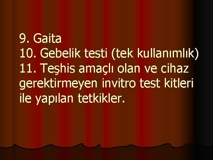 9. Gaita 10. Gebelik testi (tek kullanımlık) 11. Teşhis amaçlı olan ve cihaz gerektirmeyen