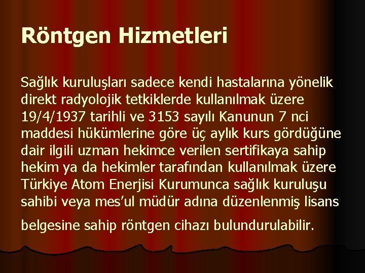 Röntgen Hizmetleri Sağlık kuruluşları sadece kendi hastalarına yönelik direkt radyolojik tetkiklerde kullanılmak üzere 19/4/1937