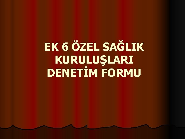 EK 6 ÖZEL SAĞLIK KURULUŞLARI DENETİM FORMU 