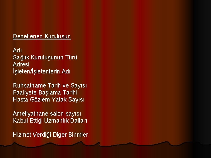 Denetlenen Kuruluşun Adı Sağlık Kuruluşunun Türü Adresi İşleten/İşletenlerin Adı Ruhsatname Tarih ve Sayısı Faaliyete