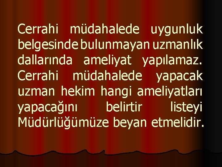 Cerrahi müdahalede uygunluk belgesinde bulunmayan uzmanlık dallarında ameliyat yapılamaz. Cerrahi müdahalede yapacak uzman hekim