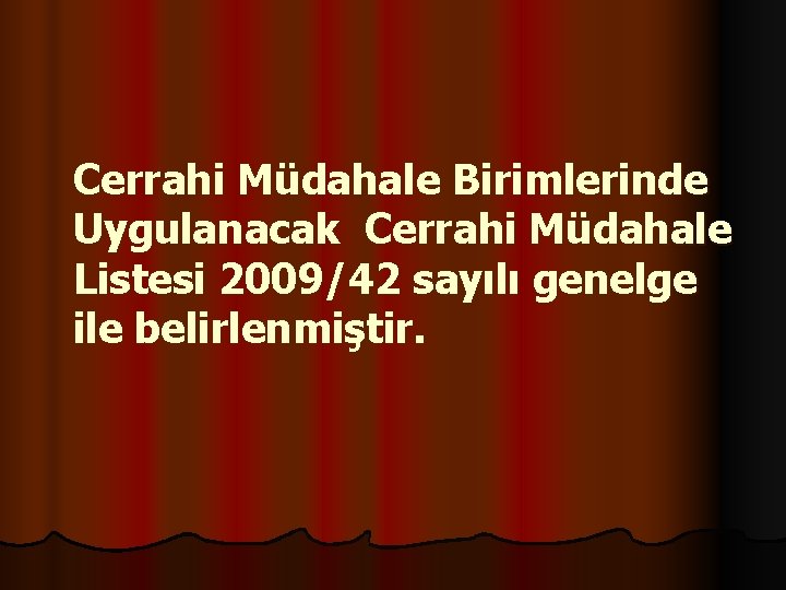 Cerrahi Müdahale Birimlerinde Uygulanacak Cerrahi Müdahale Listesi 2009/42 sayılı genelge ile belirlenmiştir. 