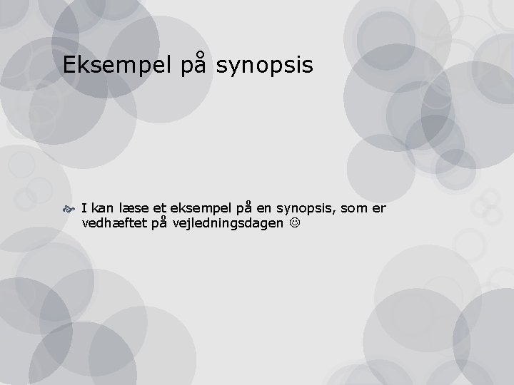 Eksempel på synopsis I kan læse et eksempel på en synopsis, som er vedhæftet