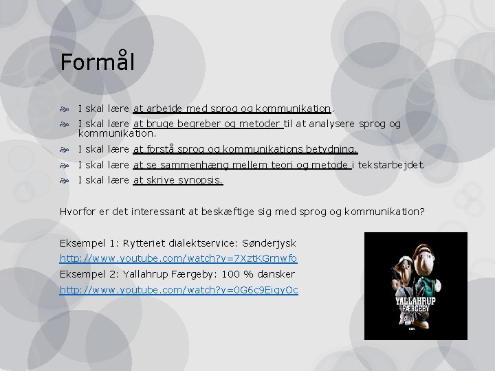 Formål I skal lære at arbejde med sprog og kommunikation. I skal lære at