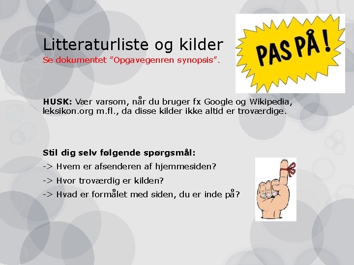 Litteraturliste og kilder Se dokumentet ”Opgavegenren synopsis”. HUSK: Vær varsom, når du bruger fx