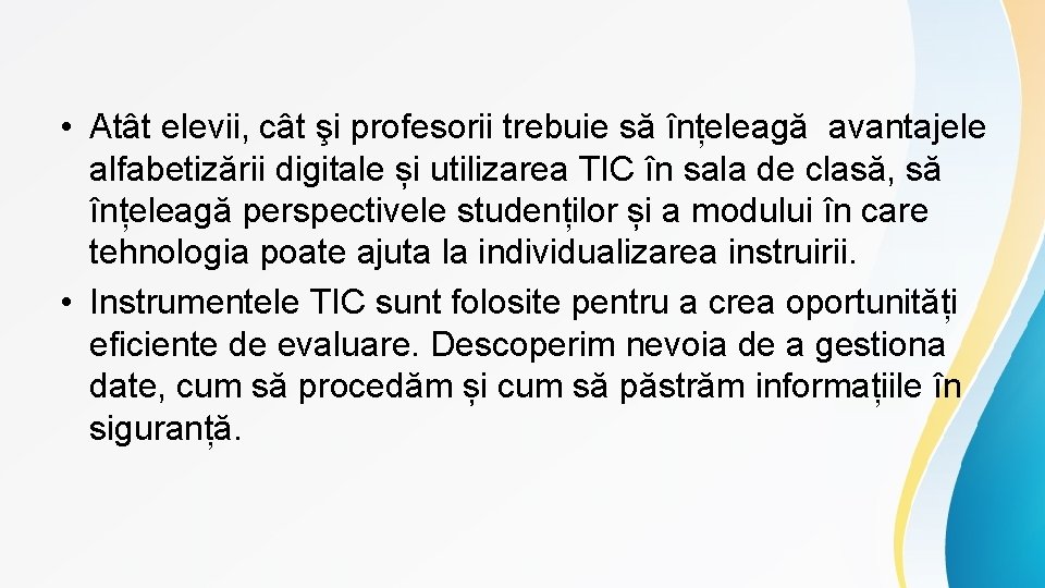  • Atât elevii, cât şi profesorii trebuie să înțeleagă avantajele alfabetizării digitale și