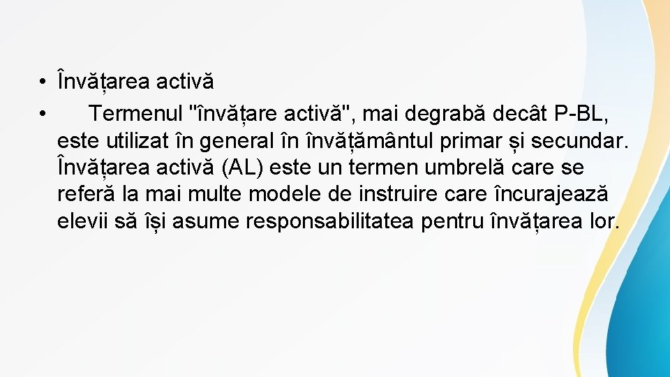  • Învățarea activă • Termenul "învățare activă", mai degrabă decât P-BL, este utilizat