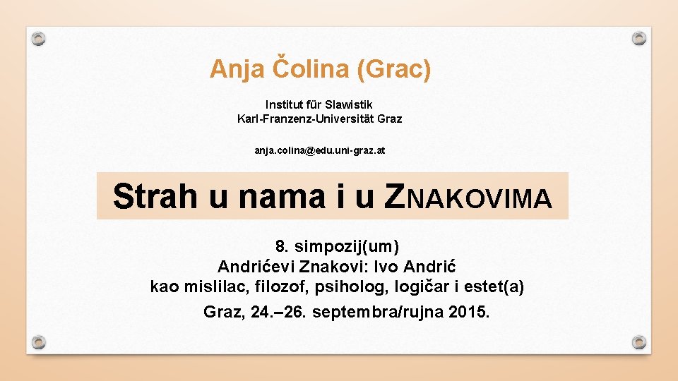 Anja Čolina (Grac) Institut für Slawistik Karl-Franzenz-Universität Graz anja. colina@edu. uni-graz. at Strah u
