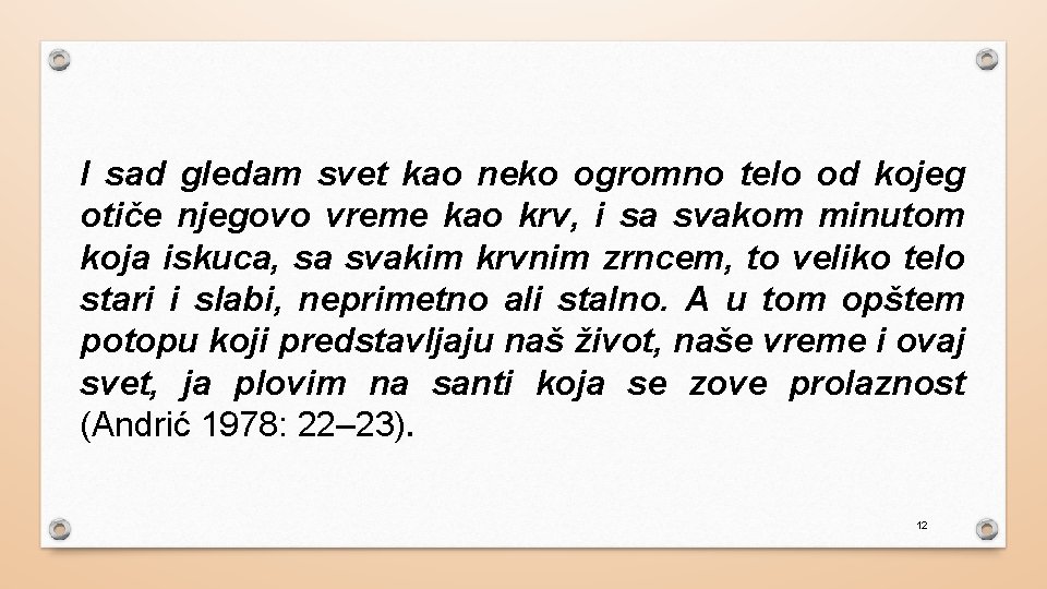 I sad gledam svet kao neko ogromno telo od kojeg otiče njegovo vreme kao