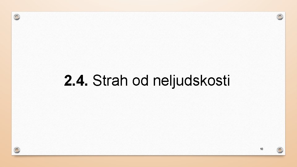 2. 4. Strah od neljudskosti 18 
